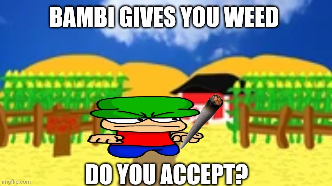 Bambi's Farm | BAMBI GIVES YOU WEED; DO YOU ACCEPT? | image tagged in bambi's farm | made w/ Imgflip meme maker