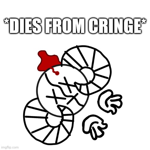 Ben dies from cringe | *DIES FROM CRINGE* | image tagged in dies from cringe redraw | made w/ Imgflip meme maker