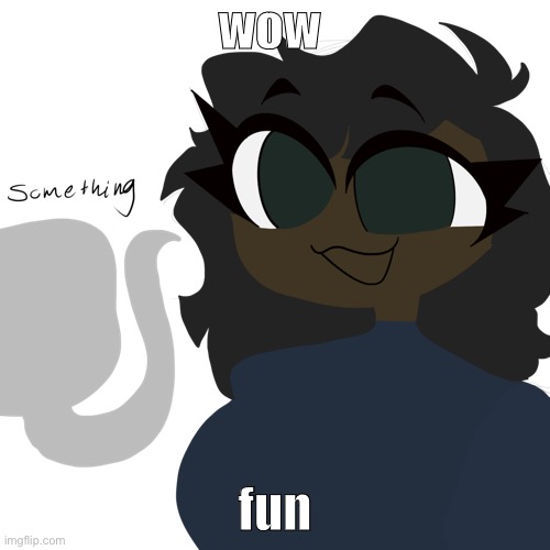 something but redrawn | wow; fun | image tagged in something but redrawn | made w/ Imgflip meme maker