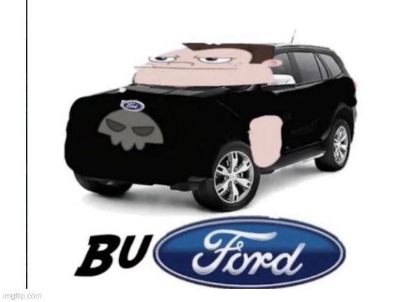 BuFord | image tagged in ford | made w/ Imgflip meme maker