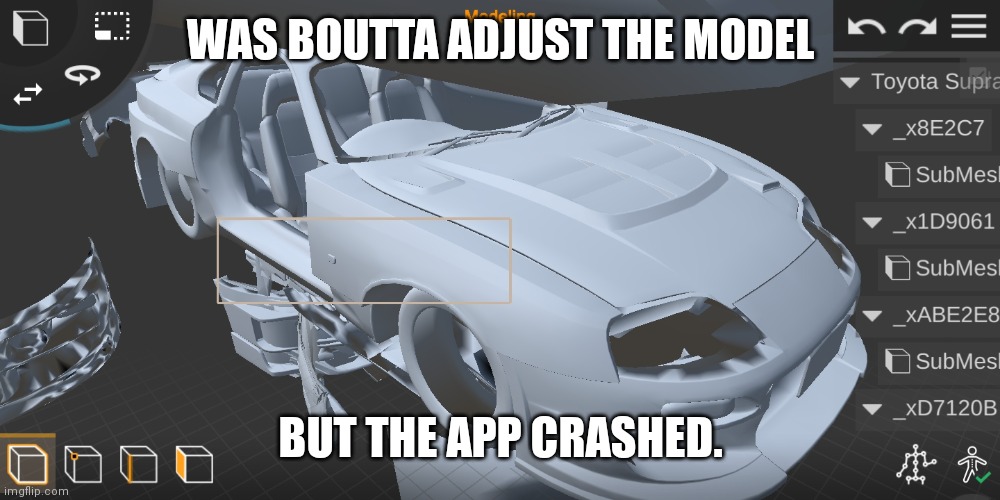 WAS BOUTTA ADJUST THE MODEL; BUT THE APP CRASHED. | made w/ Imgflip meme maker
