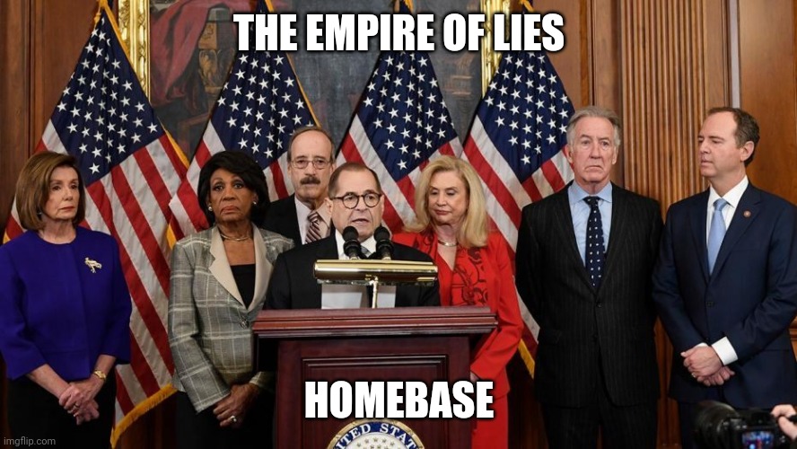 House Democrats | THE EMPIRE OF LIES HOMEBASE | image tagged in house democrats | made w/ Imgflip meme maker
