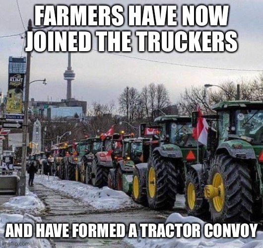 Freedom Convoy 2022 | FARMERS HAVE NOW JOINED THE TRUCKERS; AND HAVE FORMED A TRACTOR CONVOY | image tagged in freedom,maga,canada,vaccine | made w/ Imgflip meme maker