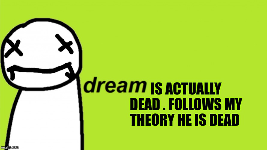 Dream | IS ACTUALLY DEAD . FOLLOWS MY THEORY HE IS DEAD | image tagged in dream | made w/ Imgflip meme maker