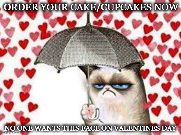 grumpy valentine kittu | ORDER YOUR CAKE/CUPCAKES NOW; NO ONE WANTS THIS FACE ON VALENTINES DAY | image tagged in valentine | made w/ Imgflip meme maker