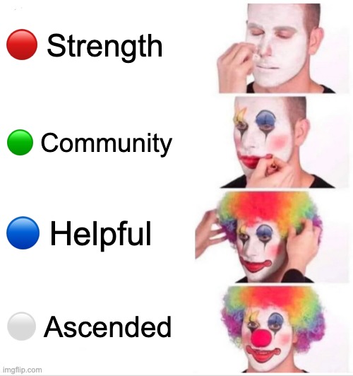 orbs | 🔴 Strength; 🟢 Community; 🔵 Helpful; ⚪️ Ascended | image tagged in memes,clown applying makeup | made w/ Imgflip meme maker