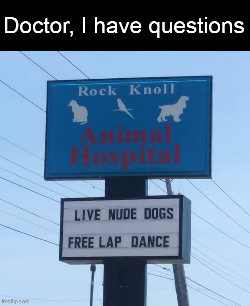 Only in Oklahoma | Doctor, I have questions | image tagged in meme,memes,signs | made w/ Imgflip meme maker