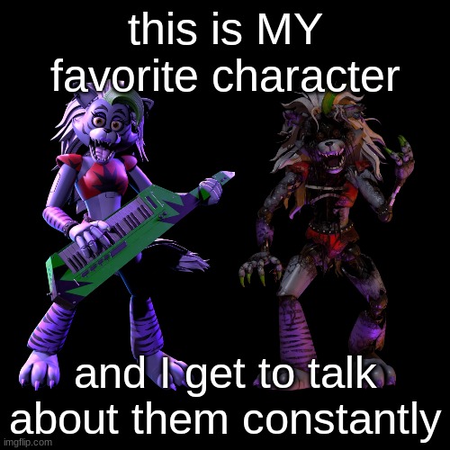Yes. I simp for an animatronic. No. I am not fatherless. Yes. I wish I was fatherless. | this is MY favorite character; and I get to talk about them constantly | image tagged in memes,blank transparent square | made w/ Imgflip meme maker