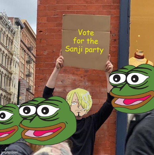 vote for me | Vote for the Sanji party | image tagged in guy holding cardboard sign,fidelsmooker,tommyisok | made w/ Imgflip meme maker
