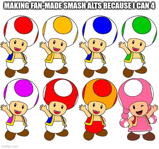 Blank White Template | MAKING FAN-MADE SMASH ALTS BECAUSE I CAN 4 | image tagged in blank white template,toad,super smash bros,smash bros,smg4,fire | made w/ Imgflip meme maker