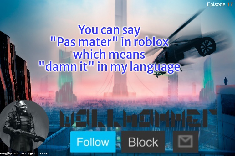 You can say "Pas mater" in roblox
which means "damn it" in my language | image tagged in city-17 | made w/ Imgflip meme maker