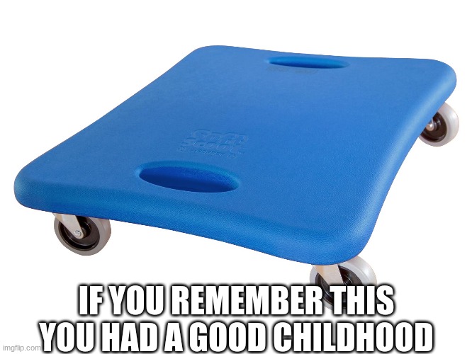IF YOU REMEMBER THIS YOU HAD A GOOD CHILDHOOD | image tagged in memes | made w/ Imgflip meme maker