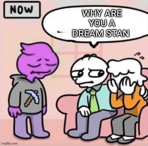 WHY ARE YOU A DREAM STAN | made w/ Imgflip meme maker