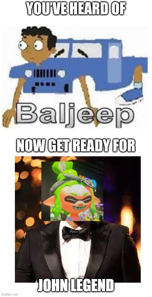 Alllllll of ink  plus  allllllll of you :) | JOHN LEGEND | image tagged in baljeep | made w/ Imgflip meme maker