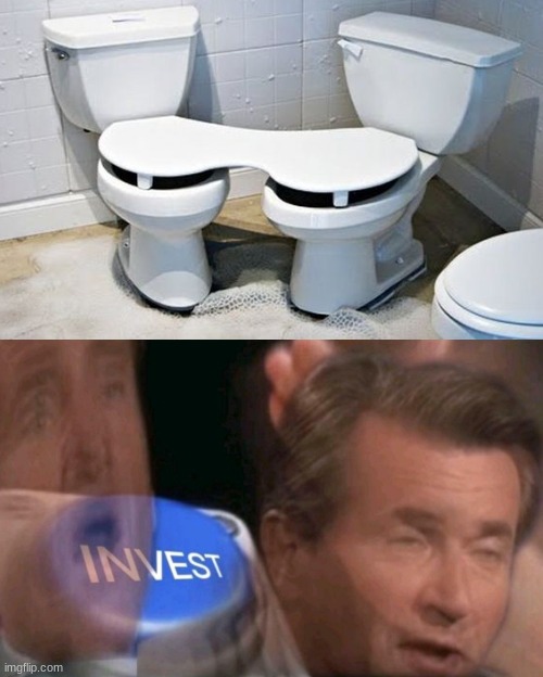 Why poo alone when you can poo together (privacy not included) | image tagged in invest | made w/ Imgflip meme maker