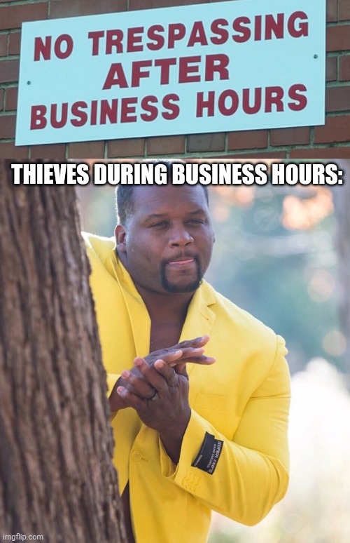 I'm gonna trespass during business hours |  THIEVES DURING BUSINESS HOURS: | image tagged in black guy hiding behind tree,business,trespassing,stupid signs,thieves | made w/ Imgflip meme maker