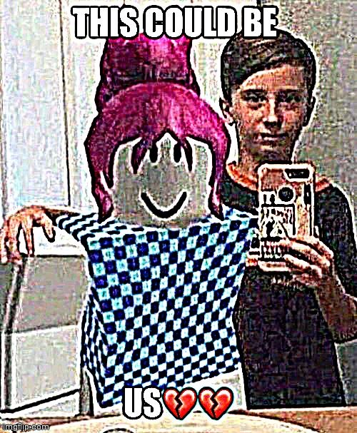 <\3 | image tagged in this could be us | made w/ Imgflip meme maker