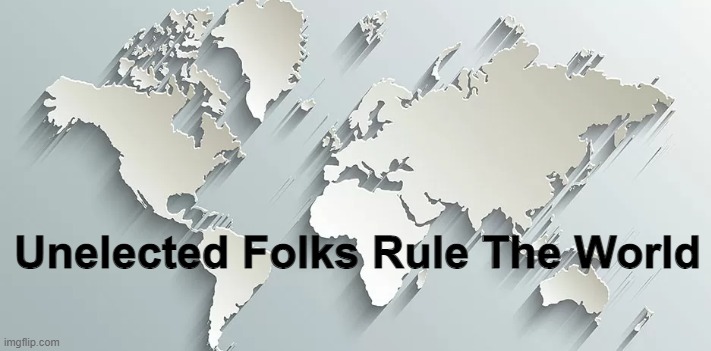 Unelected Folks Rule The World | made w/ Imgflip meme maker