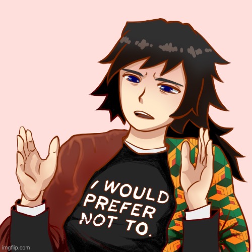 Tomioka I would prefer not to | image tagged in tomioka i would prefer not to | made w/ Imgflip meme maker
