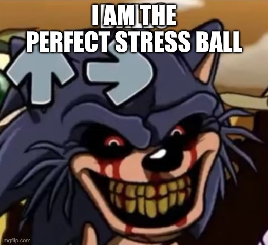 Lord X says balls | I AM THE PERFECT STRESS BALL | image tagged in lord x says balls | made w/ Imgflip meme maker