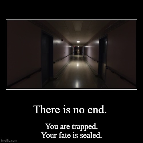 image tagged in demotivationals,hallway,creepy | made w/ Imgflip demotivational maker