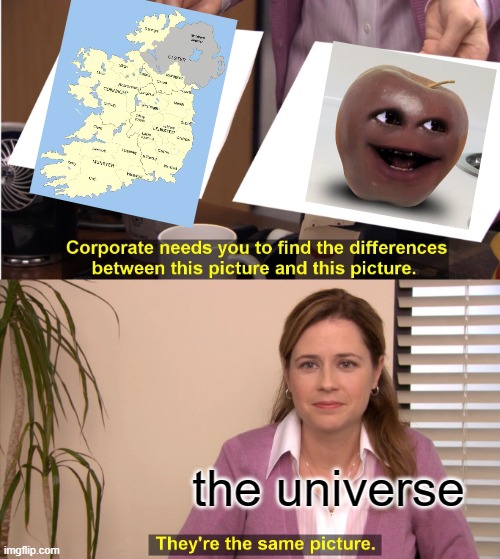 ireland or a midget they're the same picture | the universe | image tagged in memes,they're the same picture,annoying orange,midget,geography,ireland | made w/ Imgflip meme maker