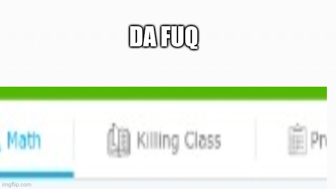 DA FUQ | made w/ Imgflip meme maker