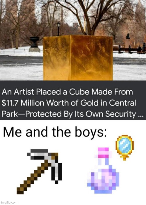 image tagged in me and the boys,funny,gold,minecraft | made w/ Imgflip meme maker