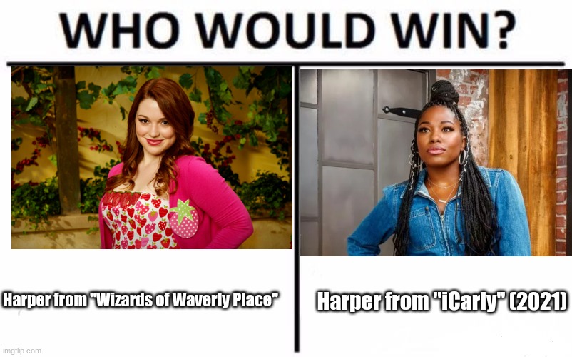 Wait. Should I have used Sam? | Harper from "iCarly" (2021); Harper from "Wizards of Waverly Place" | image tagged in memes,who would win,wizards of waverly place,icarly,disney,paramount | made w/ Imgflip meme maker