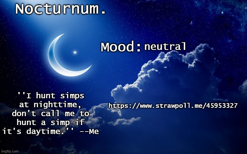 https://www.strawpoll.me/45953327 | neutral; https://www.strawpoll.me/45953327 | image tagged in nocturnum's crescent template | made w/ Imgflip meme maker