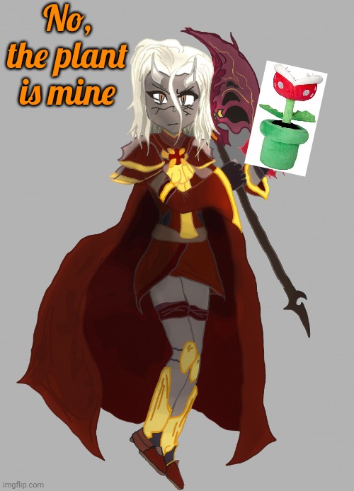 Calamitas says | No, the plant is mine | image tagged in calamitas says | made w/ Imgflip meme maker