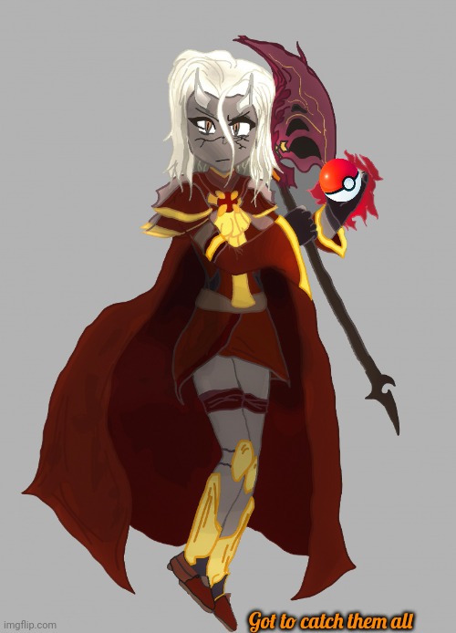 Calamitas says | Got to catch them all | image tagged in calamitas says | made w/ Imgflip meme maker