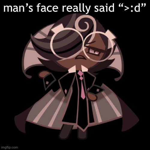 *dies* | man’s face really said “>:d” | image tagged in dies | made w/ Imgflip meme maker