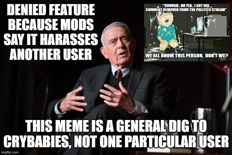 Still have not been given a response on how this meme  "harasses another user" | image tagged in imgflip mods,wtf,but that's none of my business,i guess,stupid liberals | made w/ Imgflip meme maker