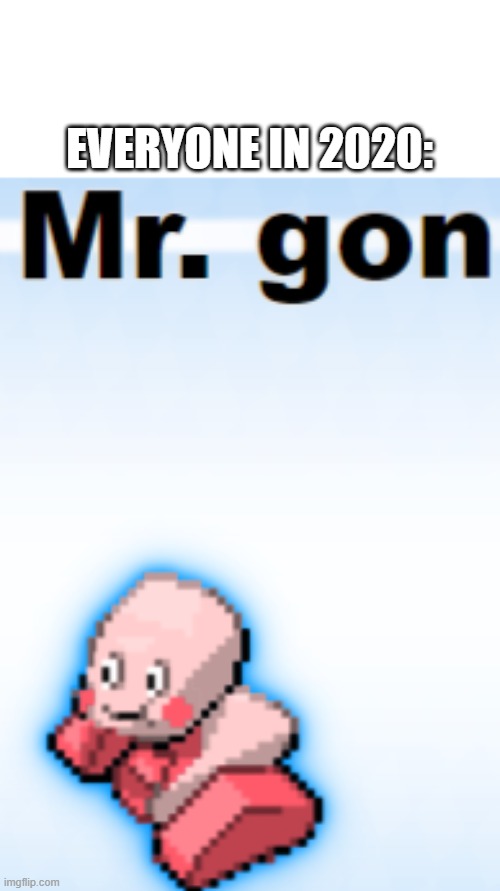 Mr. Gon | EVERYONE IN 2020: | image tagged in mr gon,2020 | made w/ Imgflip meme maker