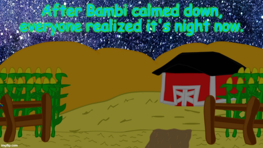 D&B RP Part 3. Do part 1 and 2 before this. | After Bambi calmed down, everyone realized it's night now. | made w/ Imgflip meme maker