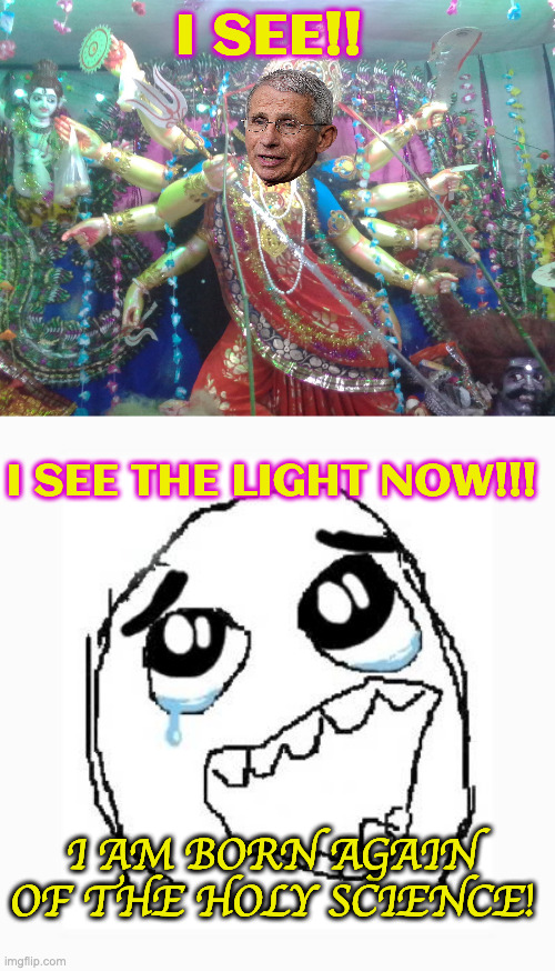 I SEE!! I SEE THE LIGHT NOW!!! I AM BORN AGAIN OF THE HOLY SCIENCE! | image tagged in hindu goddess,happy cry | made w/ Imgflip meme maker