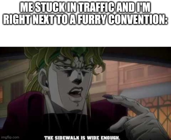 ME STUCK IN TRAFFIC AND I'M RIGHT NEXT TO A FURRY CONVENTION: | made w/ Imgflip meme maker