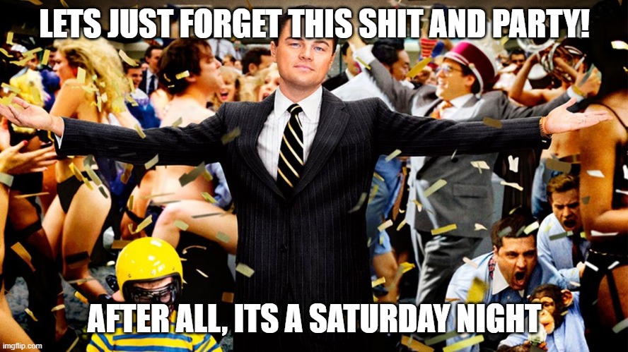 :3 please? | LETS JUST FORGET THIS SHIT AND PARTY! AFTER ALL, ITS A SATURDAY NIGHT | image tagged in wolf party | made w/ Imgflip meme maker