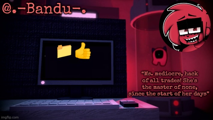 Making Day (thanks Bandu!!) | 📁👍 | image tagged in making day thanks bandu | made w/ Imgflip meme maker