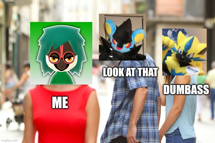 Look At That Dumbass | LOOK AT THAT; DUMBASS; ME | image tagged in memes,distracted boyfriend | made w/ Imgflip meme maker