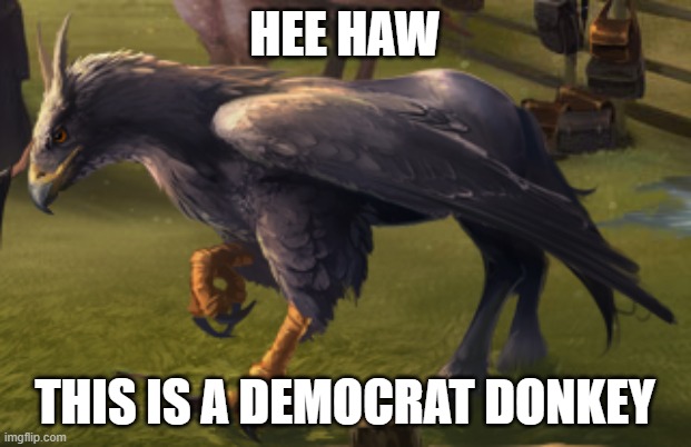 Hippogriff | HEE HAW; THIS IS A DEMOCRAT DONKEY | image tagged in hippogriff | made w/ Imgflip meme maker