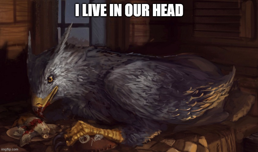 *Your. This is for you, jtug | I LIVE IN OUR HEAD | image tagged in buckbeak,memes | made w/ Imgflip meme maker