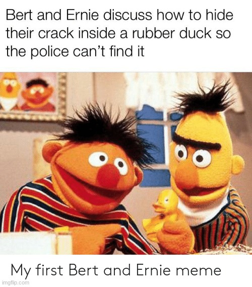 crack in a rubber ducky | image tagged in dark humor,bert and ernie,crack,cocaine,rubber ducks,hiding | made w/ Imgflip meme maker