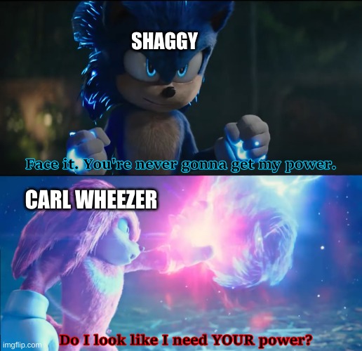 lol | SHAGGY; CARL WHEEZER | image tagged in do i look like i need your power | made w/ Imgflip meme maker
