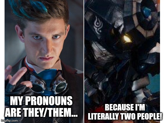 Blank White Template | BECAUSE I'M LITERALLY TWO PEOPLE! MY PRONOUNS ARE THEY/THEM... | image tagged in blank white template,power rangers,snide,dino charger,power rangers dino charge | made w/ Imgflip meme maker