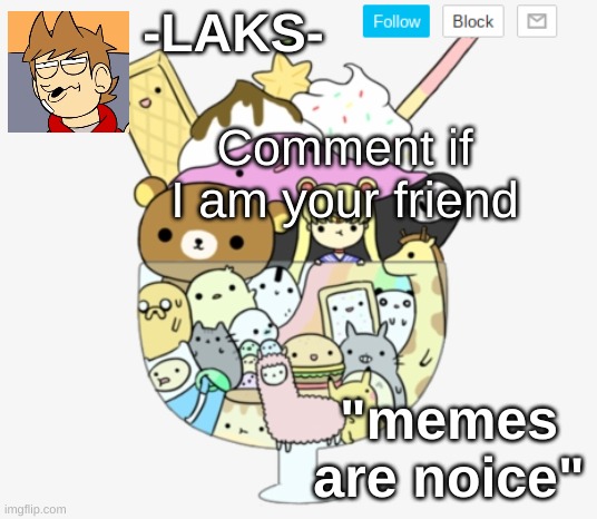 My cute template | Comment if I am your friend | image tagged in my cute template | made w/ Imgflip meme maker