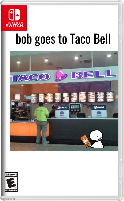 Bob Goes to Taco Bell | bob goes to Taco Bell | image tagged in nintendo switch,friday night funkin,memes | made w/ Imgflip meme maker