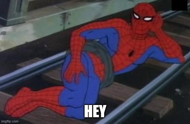 Sexy Railroad Spiderman Meme | HEY | image tagged in memes,sexy railroad spiderman,spiderman | made w/ Imgflip meme maker