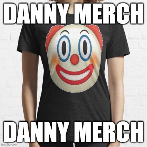 DANNY MERCH; DANNY MERCH | made w/ Imgflip meme maker